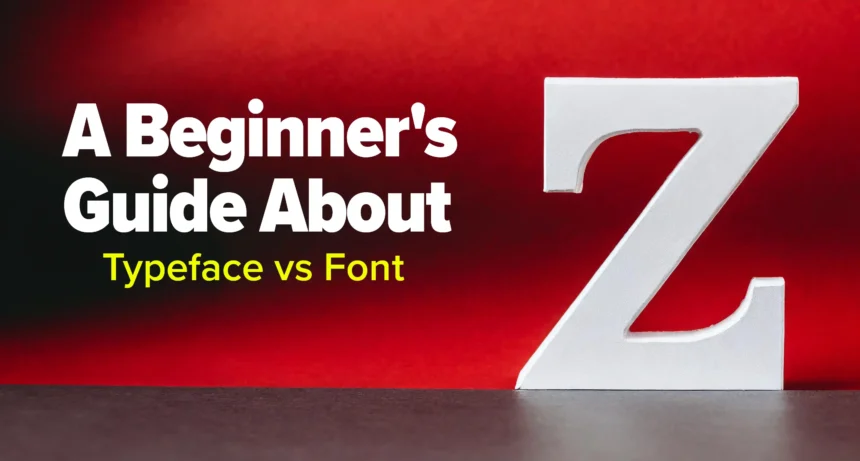 A Beginner's Guide to Understanding Typeface vs Font